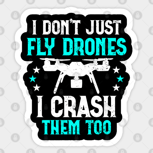 I Don't Just Fly Drones I Crash Them Too Funny Sticker by screamingfool